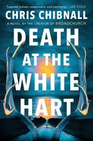 Title: Death at the White Hart: A Novel, Author: Chris Chibnall