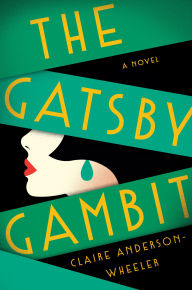 Title: The Gatsby Gambit: A Novel, Author: Claire Anderson Wheeler