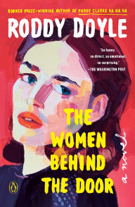 Title: The Women Behind the Door: A Novel, Author: Roddy Doyle