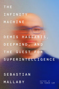 Title: The Infinity Machine: Demis Hassabis, DeepMind, and the Quest for Superintelligence, Author: Sebastian Mallaby
