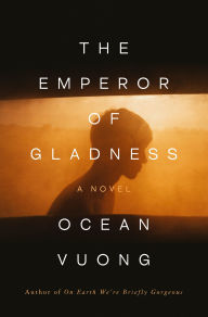 Title: The Emperor of Gladness, Author: Ocean Vuong