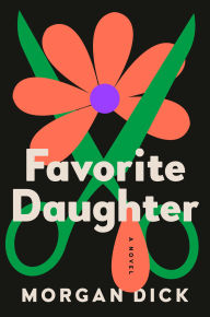 Title: Favorite Daughter: A Novel, Author: Morgan Dick