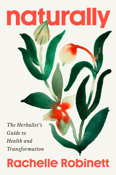 Naturally: The Herbalist's Guide to Health and Transformation