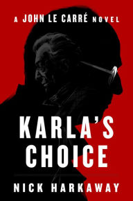 Free computer books pdf format download Karla's Choice: A John le Carré Novel 9780593833490 English version PDB iBook by Nick Harkaway