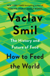 E book free downloads How to Feed the World: The History and Future of Food by Vaclav Smil in English 9780593834510 DJVU CHM iBook