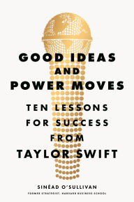 Open ebook download Good Ideas and Power Moves: Ten Lessons for Success from Taylor Swift by Sinéad O'Sullivan 9780593834930 English version