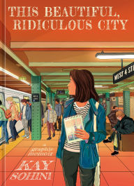 Title: This Beautiful, Ridiculous City: A Graphic Memoir, Author: Kay Sohini