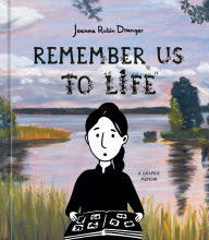 Title: Remember Us to Life: A Graphic Memoir, Author: Joanna Rubin Dranger