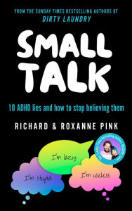 Google free book download Small Talk: 10 ADHD Lies and How to Stop Believing Them ePub CHM MOBI English version by Richard Pink, Roxanne Pink 9780593836996