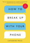 Alternative view 1 of How to Break Up with Your Phone, Revised Edition: The 30-Day Digital Detox Plan