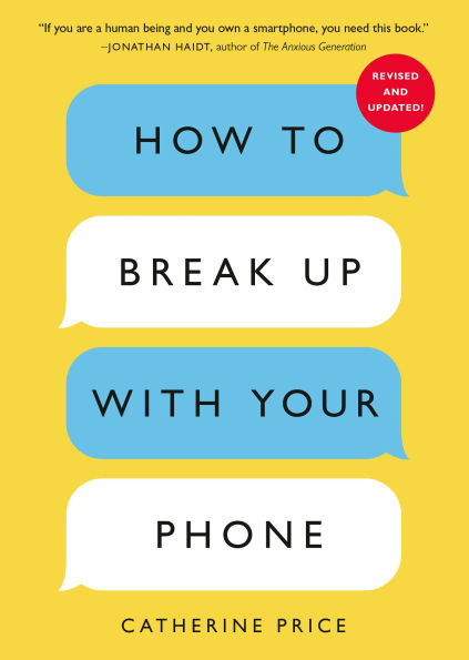 How to Break Up with Your Phone, Revised Edition: The 30-Day Digital Detox Plan