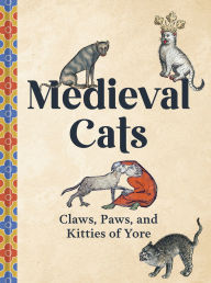 Medieval Cats: Claws, Paws, and Kitties of Yore