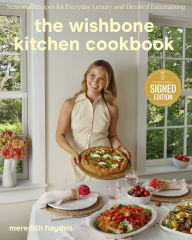 Title: The Wishbone Kitchen Cookbook: Seasonal Recipes for Everyday Luxury and Elevated Entertaining (Signed Book), Author: Meredith Hayden