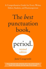 Title: The Best Punctuation Book, Period (Revised Edition): A Comprehensive Guide for Every Writer, Editor, Student, and Businessperson, Author: June Casagrande