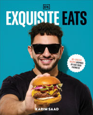 Title: Exquisite Eats: 85+ Healthy Recipes Inspired by Fast-Food Favorites, Author: Karim Saad