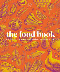 Title: The Food Book: The Stories, Science, and History of What We Eat, New Edition, Author: DK