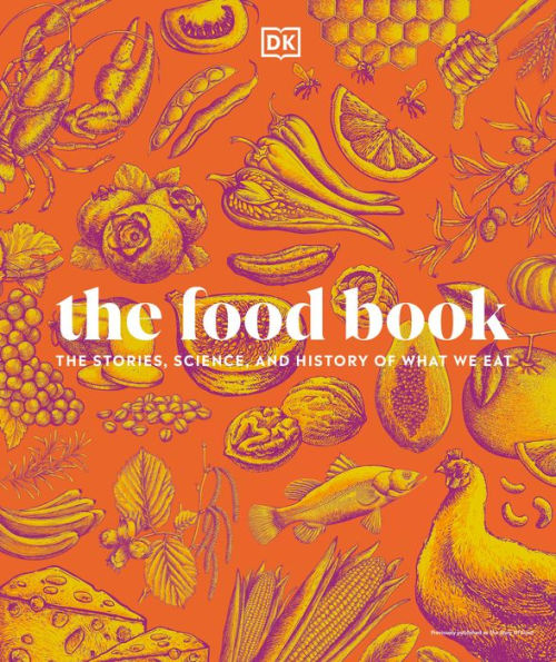 The Food Book: The Stories, Science, and History of What We Eat, New Edition