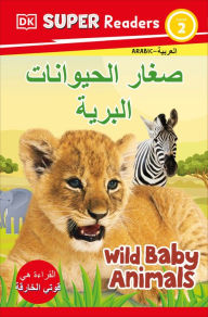 Title: DK Super Readers Level 2 Wild Baby Animals (Arabic translation), Author: DK