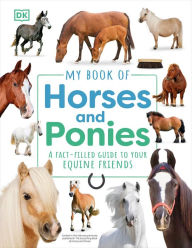 Title: My Book of Horses and Ponies: A Fact-Filled Guide to Your Equine Friends, Author: DK