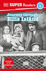 Title: DK Super Readers Level 4 Journey Through Ellis Island, Author: DK