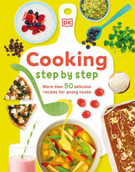 Title: Cooking Step By Step: More than 50 Delicious Recipes for Young Cooks, Author: Denise Smart