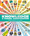 Alternative view 1 of Knowledge A Visual Compendium: Making Sense of our World