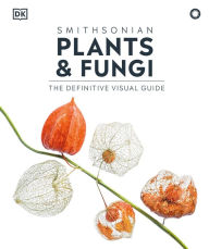 Title: Plants and Fungi: The Definitive Visual Encyclopedia, Author: DK