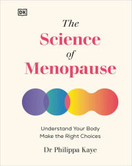 Title: The Science of Menopause: Understand Your Body, Treat Your Symptoms, Author: Philippa Kaye