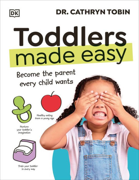 Toddlers Made Easy: Become the Parent Every Child Needs