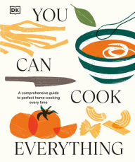 Title: You Can Cook Everything: A Comprehensive Guide to Home-Cooking Every Time, Author: DK