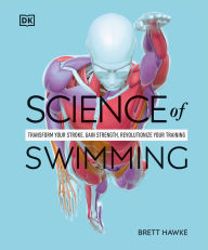 Pdf book downloader Science of Swimming: Transform Your Stroke, Improve Strength, Revolutionize Your Training by Brett Hawke CHM RTF 9780593844328 (English literature)