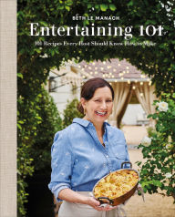 Title: Entertaining 101: 101 Recipes Every Host Should Know How to Make, Author: Beth Le Manach