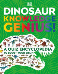 Title: Dinosaur Knowledge Genius: A Quiz Encyclopedia to Boost Your Brain, Author: DK