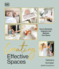 Creating Effective Spaces: Declutter, Organize and Maintain Your Space