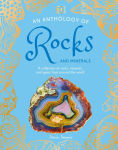 Alternative view 1 of An Anthology of Rocks and Minerals: A Collection of Rocks, Minerals, and Gems from Around the World