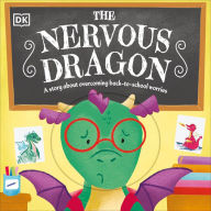 Title: The Nervous Dragon: A Story About Overcoming Back-to-School Worries, Author: DK