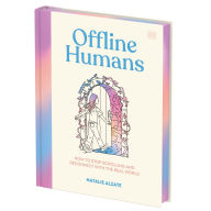 Title: Offline Humans: How to Stop Scrolling and Reconnect with the Real World, Author: Natalie Alzate