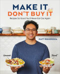 Alternative view 1 of Make It, Don't Buy It: Recipes So Good You'll Never Eat Out Again