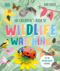 Title: The Children's Book of Wildlife Watching: Tips for Spotting Nature Outdoors, Author: Dan Rouse