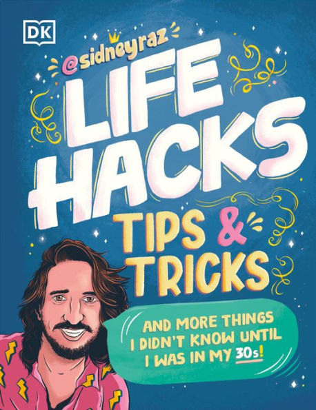 Life Hacks, Tips and Tricks: And More Things I Didn't Know Until I Was In My 30s