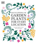 Alternative view 1 of Encyclopedia of Garden Plants for Every Location: An Expert Guide to More Than 3,000 Plants