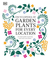 Title: Encyclopedia of Garden Plants for Every Location: An Expert Guide to More Than 3,000 Plants, Author: DK