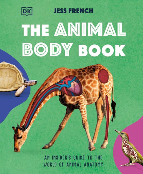 The Animal Body Book: An Insider's Guide to the World of Animal Anatomy