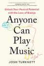 Anyone Can Play Music: Unlock Your Musical Potential with the Laws of Brainjo