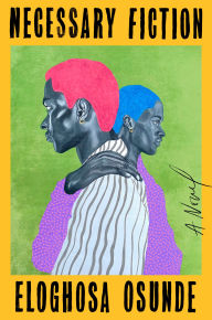 Download books google online Necessary Fiction: A Novel by Eloghosa Osunde