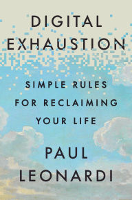 Title: Digital Exhaustion: Simple Rules for Reclaiming Your Life, Author: Paul Leonardi