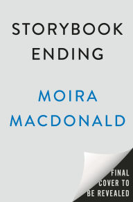 Title: Storybook Ending: A Novel, Author: Moira Macdonald