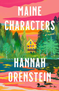 Title: Maine Characters: A Novel, Author: Hannah Orenstein