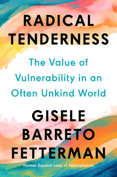Radical Tenderness: The Value of Vulnerability in an Often Unkind World