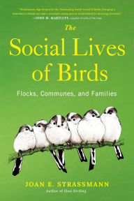 Title: The Social Lives of Birds: Flocks, Communes, and Families, Author: Joan E. Strassmann